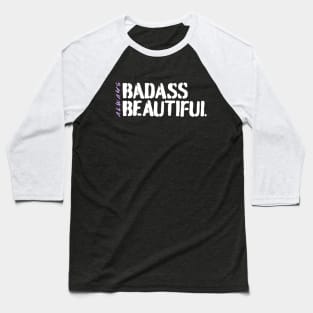 Always Badass. Always Beautiful. Baseball T-Shirt